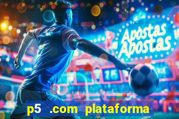 p5 .com plataforma de jogos